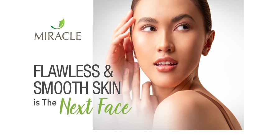 Flawless & Smooth Skin is The Next Face